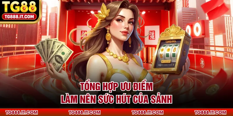 Tổng hợp ưu điểm làm nên sức hút của sảnh